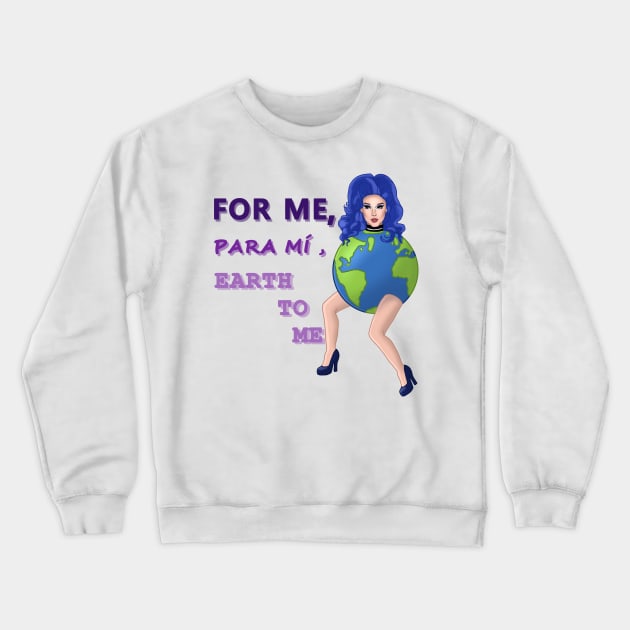 Darby Lynn Cartwright For me , para mí , Earth to me Crewneck Sweatshirt by jonosmatt